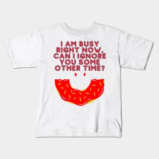 I'm Busy Right Now Can I Ignore You Some Other Time? - Funny Typography Kids T-Shirt